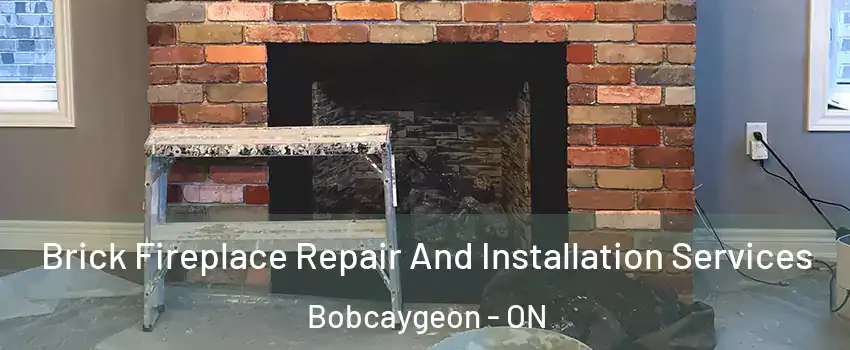  Brick Fireplace Repair And Installation Services Bobcaygeon - ON