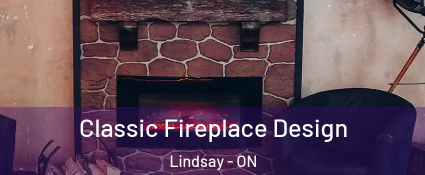  Classic Fireplace Design Lindsay - ON
