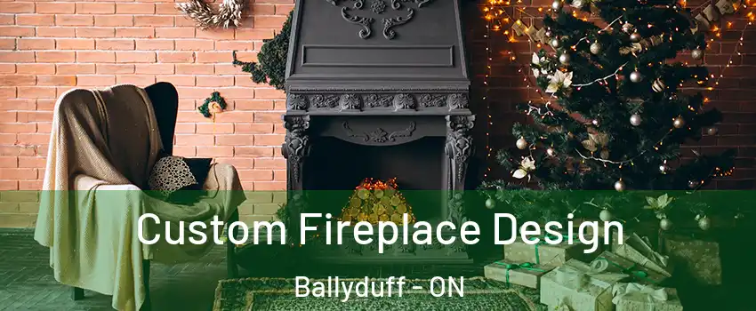  Custom Fireplace Design Ballyduff - ON