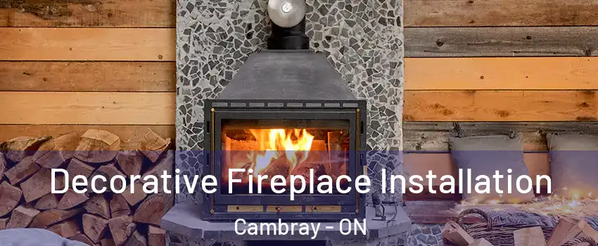  Decorative Fireplace Installation Cambray - ON
