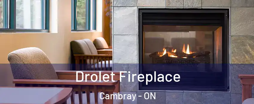  Drolet Fireplace Cambray - ON