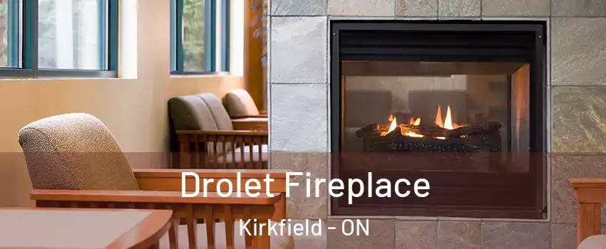 Drolet Fireplace Kirkfield - ON