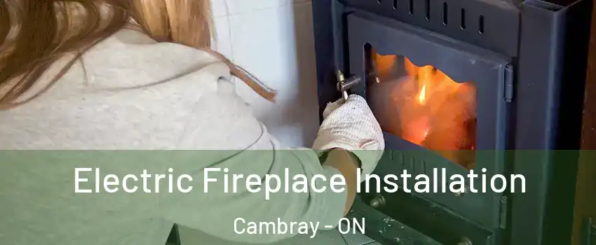  Electric Fireplace Installation Cambray - ON
