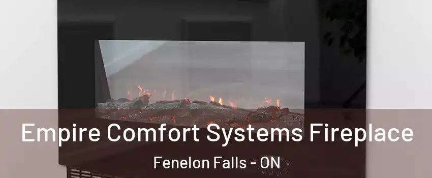 Empire Comfort Systems Fireplace Fenelon Falls - ON
