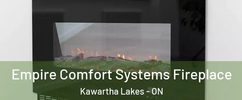 Empire Comfort Systems Fireplace Kawartha Lakes - ON