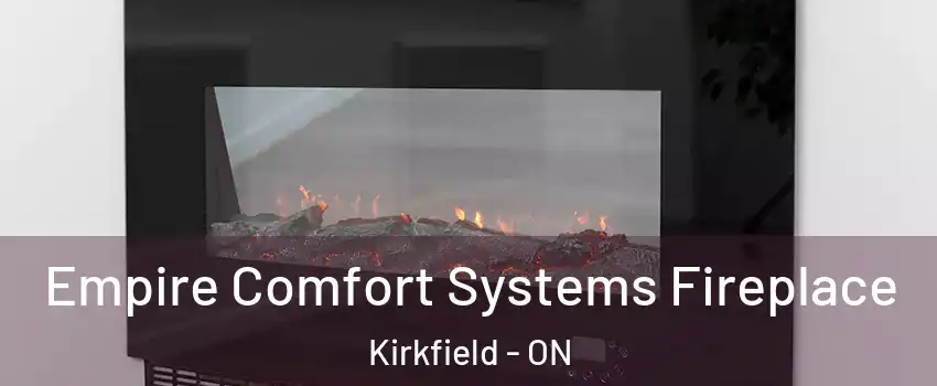 Empire Comfort Systems Fireplace Kirkfield - ON