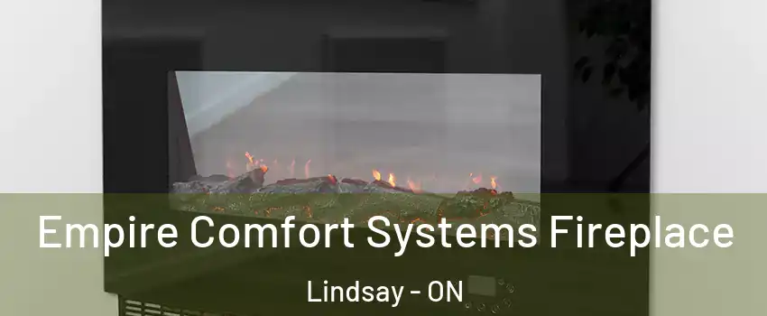 Empire Comfort Systems Fireplace Lindsay - ON