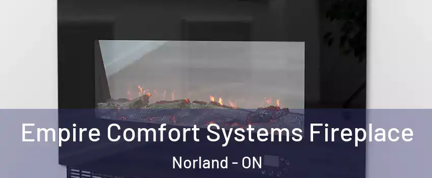 Empire Comfort Systems Fireplace Norland - ON