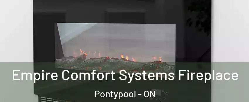 Empire Comfort Systems Fireplace Pontypool - ON