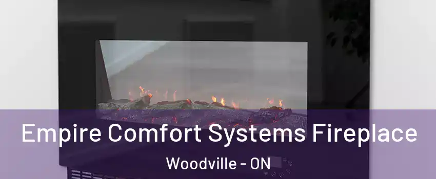 Empire Comfort Systems Fireplace Woodville - ON