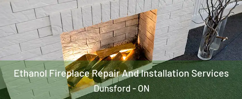  Ethanol Fireplace Repair And Installation Services Dunsford - ON