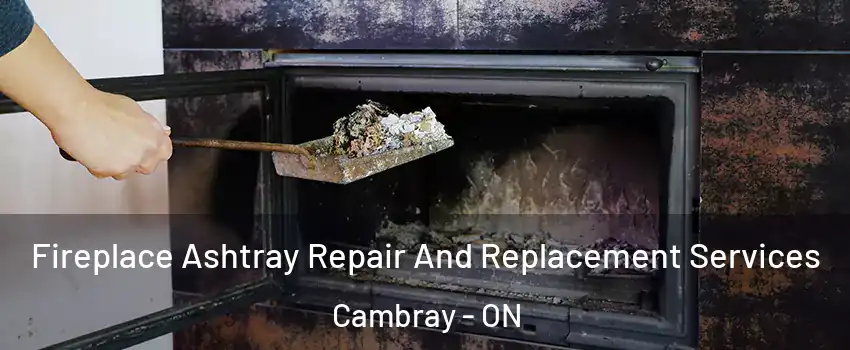  Fireplace Ashtray Repair And Replacement Services Cambray - ON