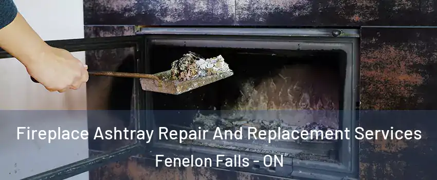  Fireplace Ashtray Repair And Replacement Services Fenelon Falls - ON