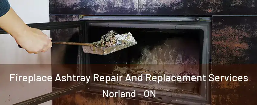  Fireplace Ashtray Repair And Replacement Services Norland - ON