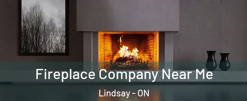  Fireplace Company Near Me Lindsay - ON