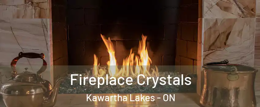  Fireplace Crystals Kawartha Lakes - ON