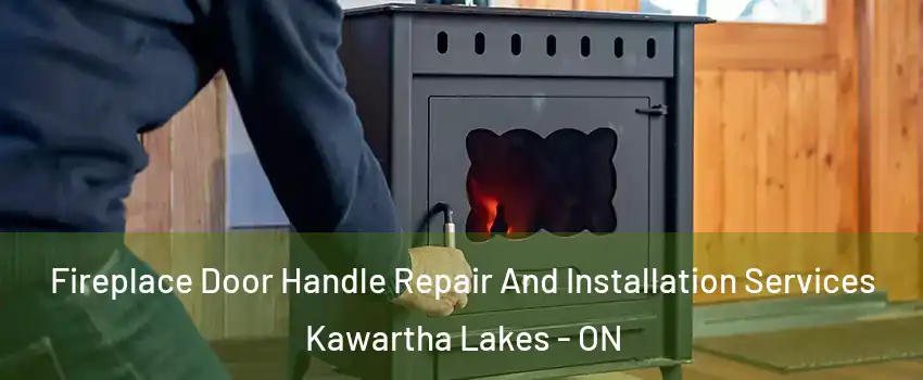  Fireplace Door Handle Repair And Installation Services Kawartha Lakes - ON