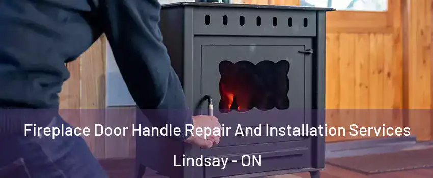  Fireplace Door Handle Repair And Installation Services Lindsay - ON