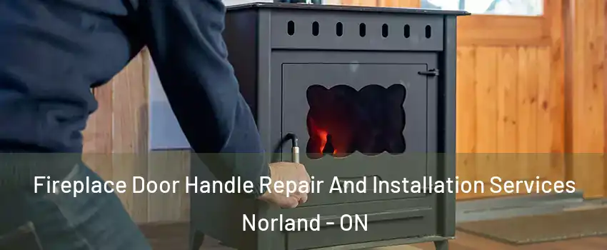  Fireplace Door Handle Repair And Installation Services Norland - ON