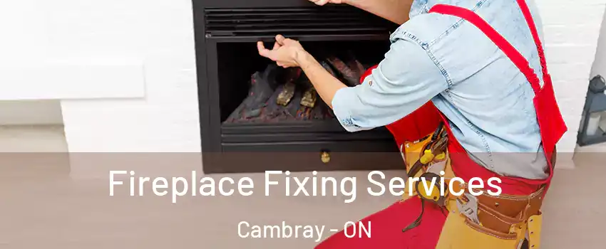  Fireplace Fixing Services Cambray - ON