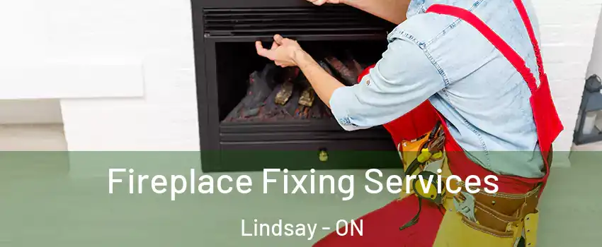  Fireplace Fixing Services Lindsay - ON