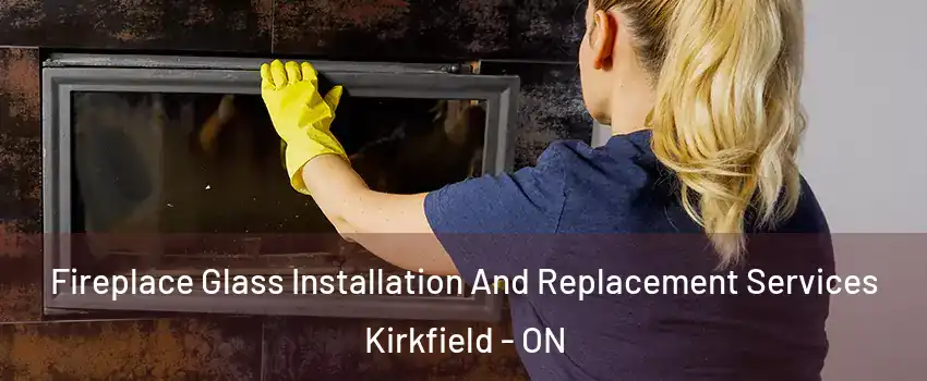 Fireplace Glass Installation And Replacement Services Kirkfield - ON