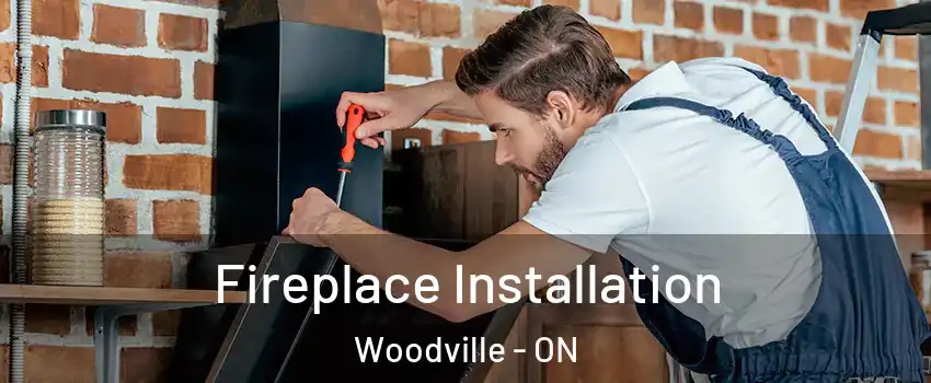  Fireplace Installation Woodville - ON