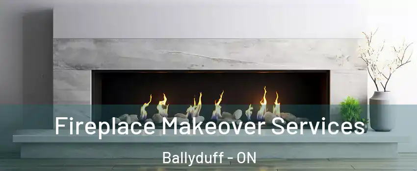 Fireplace Makeover Services Ballyduff - ON