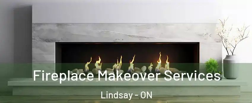 Fireplace Makeover Services Lindsay - ON