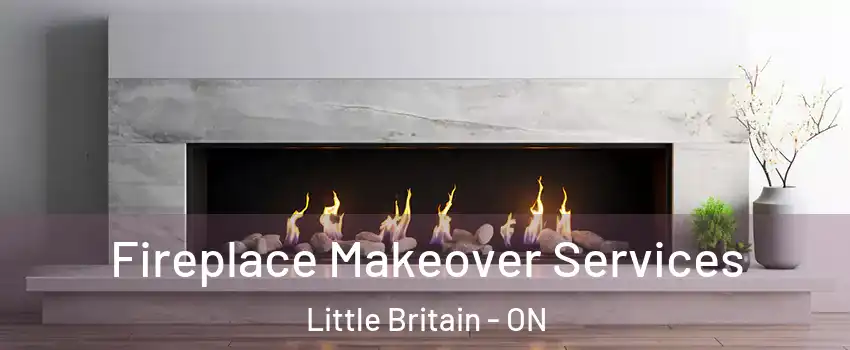 Fireplace Makeover Services Little Britain - ON