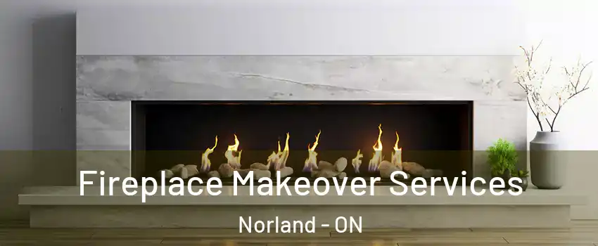 Fireplace Makeover Services Norland - ON