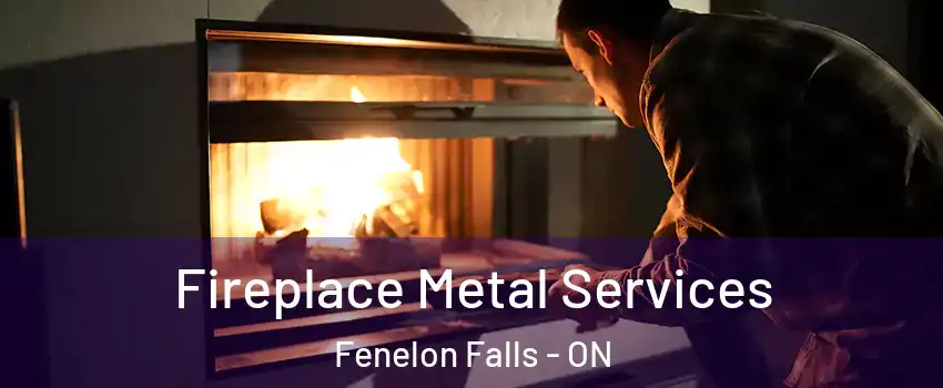 Fireplace Metal Services Fenelon Falls - ON