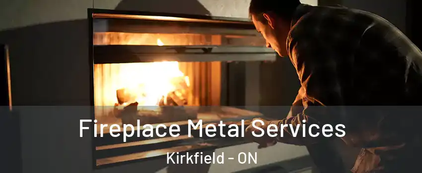 Fireplace Metal Services Kirkfield - ON