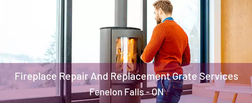 Fireplace Repair And Replacement Grate Services Fenelon Falls - ON