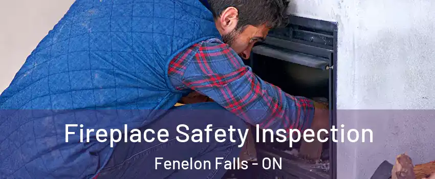 Fireplace Safety Inspection Fenelon Falls - ON