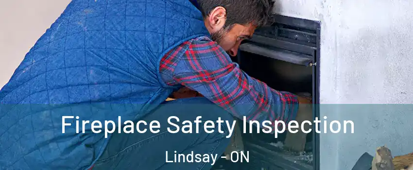  Fireplace Safety Inspection Lindsay - ON