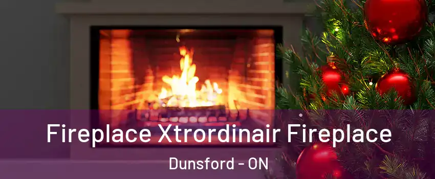 Fireplace Xtrordinair Fireplace Dunsford - ON