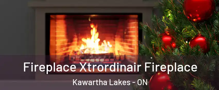 Fireplace Xtrordinair Fireplace Kawartha Lakes - ON