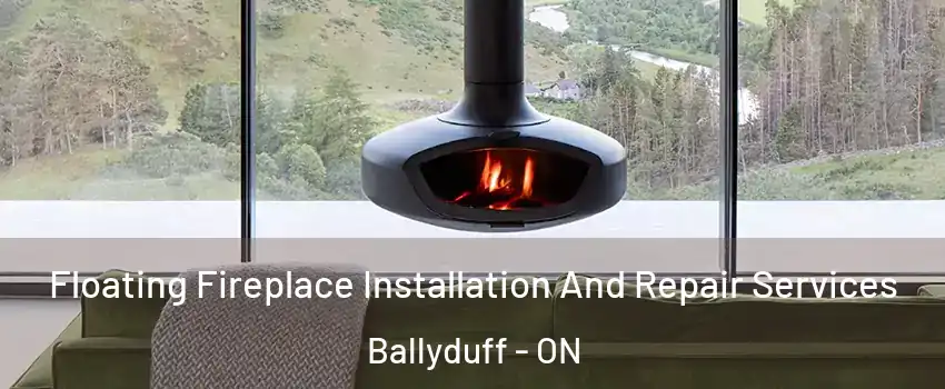  Floating Fireplace Installation And Repair Services Ballyduff - ON