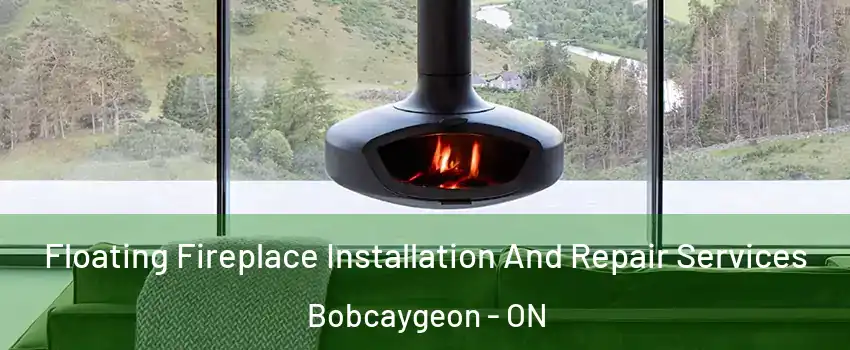  Floating Fireplace Installation And Repair Services Bobcaygeon - ON
