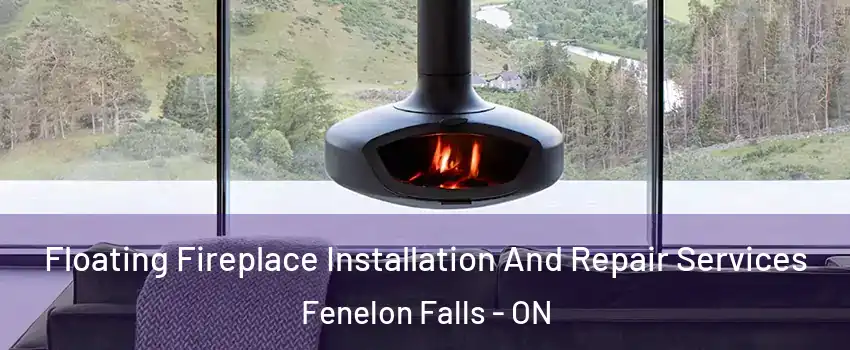  Floating Fireplace Installation And Repair Services Fenelon Falls - ON