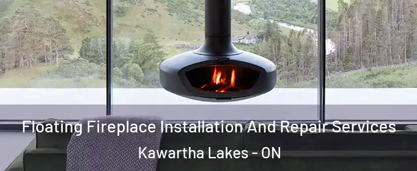  Floating Fireplace Installation And Repair Services Kawartha Lakes - ON