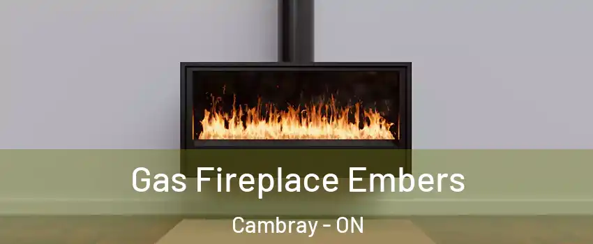  Gas Fireplace Embers Cambray - ON