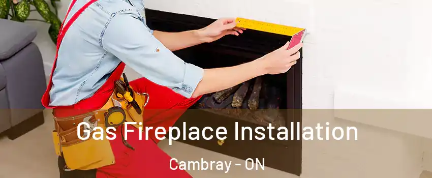  Gas Fireplace Installation Cambray - ON