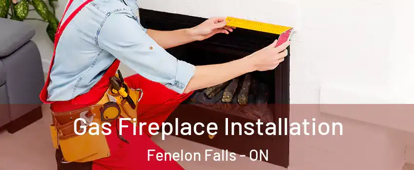  Gas Fireplace Installation Fenelon Falls - ON
