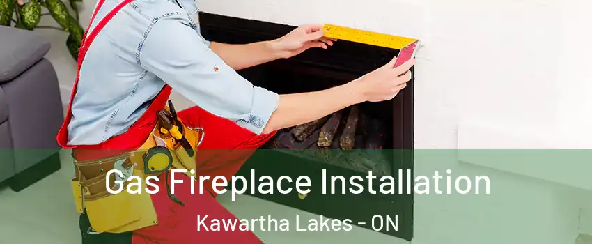  Gas Fireplace Installation Kawartha Lakes - ON