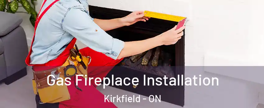  Gas Fireplace Installation Kirkfield - ON