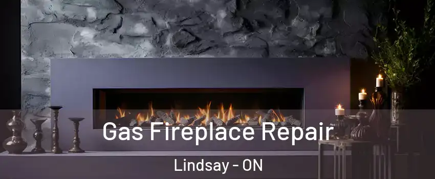  Gas Fireplace Repair Lindsay - ON