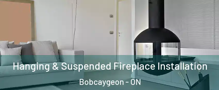 Hanging & Suspended Fireplace Installation Bobcaygeon - ON