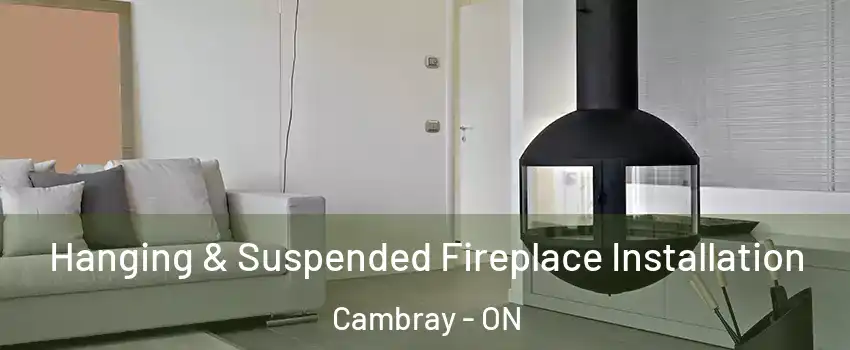 Hanging & Suspended Fireplace Installation Cambray - ON